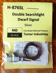 Tomar Ho #H-876SL Dwarf Searchlight Signal -- Double Aspect (silver) Led's. Fixed Price $29.00.