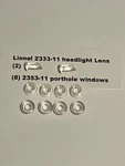 Lionel 2333-11 Headlight Lens (2) For F-3 Engine & 8 2353-11 Porthole Windows!. Fixed Price $13.95.